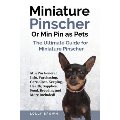 Miniature Pinscher or Min Pin as Pets: Min Pin General Info Purchasing Care Cost Keeping Health ..., Pack & Post Plus, LLC