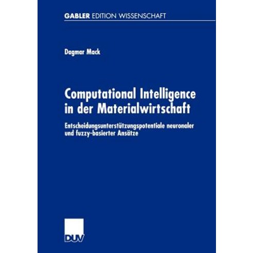 Computational Intelligence in Der Materialwirtschaft: Entscheidungsunterstutzungspotentiale Neuronaler..., Deutscher Universitatsverlag
