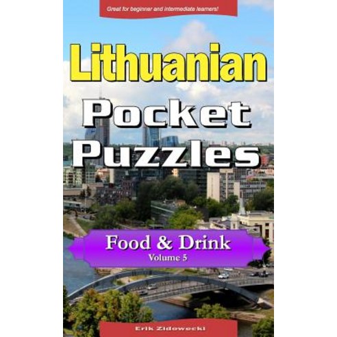 Lithuanian Pocket Puzzles - Food & Drink - Volume 5: A Collection of Puzzles and Quizzes to Aid Your L..., Createspace Independent Publishing Platform