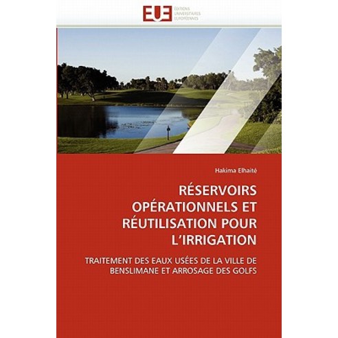 Reservoirs Operationnels Et Reutilisation Pour L Irrigation = Ra(c)Servoirs Opa(c)Rationnels Et Ra(c)U..., Univ Europeenne