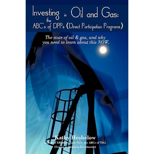 Investing in Oil and Gas: The ABC''s of Dpps (Direct Participation Program): The State of Oil & Gas an..., iUniverse