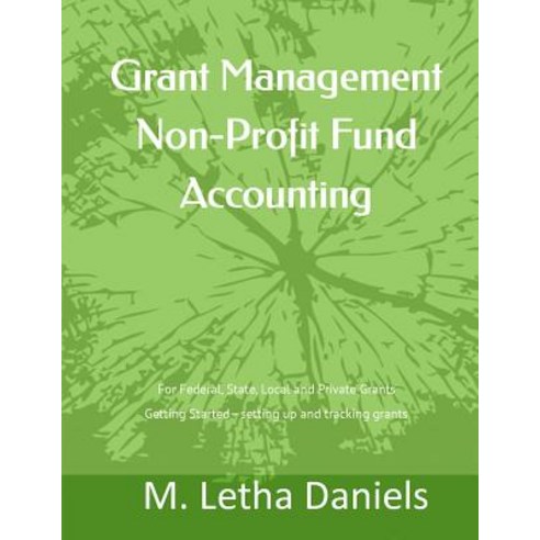 Grant Management Non-Profit Fund Accounting: For Federal State Local and Private Grants Getting Star..., Createspace Independent Publishing Platform