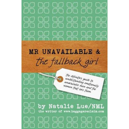 Mr. Unavailable and the Fallback Girl: The Definitive Guide to Understanding Emotionally Unavailable M..., Createspace Independent Publishing Platform