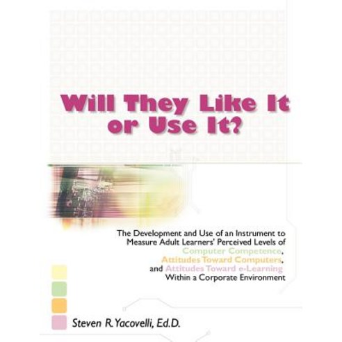 Will They Like It or Use It?: The Development and Use of an Instrument to Measure Adult Learners'' Perc..., Dissertation.com