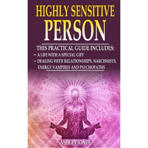 Highly Sensitive Person: 2 Manuscripts - Practical Guide for a Life with a Special Gift and for Dealin..., Createspace Independent Publishing Platform