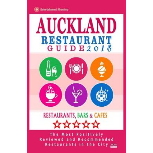 Auckland Restaurant Guide 2018: Best Rated Restaurants in Auckland New Zealand - 500 Restaurants Bar..., Createspace Independent Publishing Platform