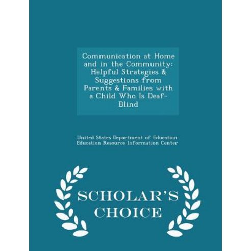 Communication at Home and in the Community: Helpful Strategies & Suggestions from Parents & Families w..., Scholar''s Choice