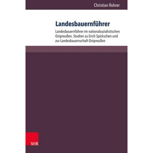 Landesbauernfuhrer: Band 1: Landesbauernfuhrer Im Nationalsozialistischen Ostpreussen. Studien Zu Eric..., Vandenhoeck & Ruprecht