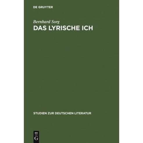 Das Lyrische Ich: Untersuchungen Zu Deutschen Gedichten Von Gryphius Bis Benn, Walter de Gruyter