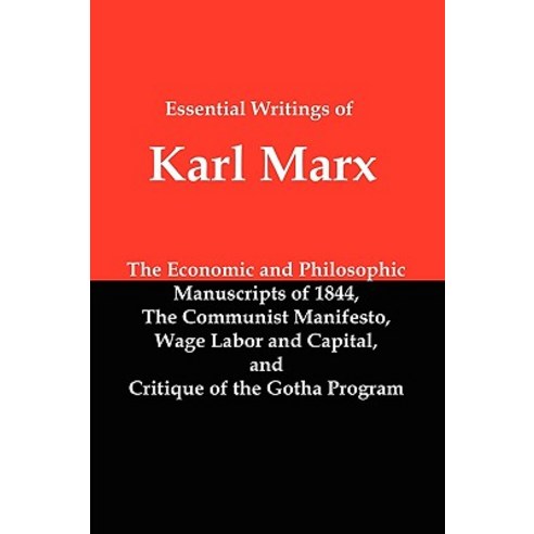 Essential Writings of Karl Marx: Economic and Philosophic Manuscripts Communist Manifesto Wage Labor..., Red and Black Publishers