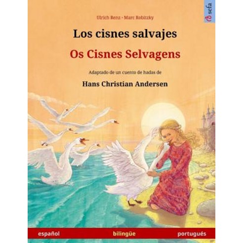 Los Cisnes Salvajes - OS Cisnes Selvagens. Libro Bilingue Para Ninos Adaptado de Un Cuento de Hadas de..., Sefa