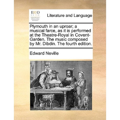 Plymouth in an Uproar; A Musical Farce as It Is Performed at the Theatre-Royal in Covent-Garden. the ..., Gale Ecco, Print Editions