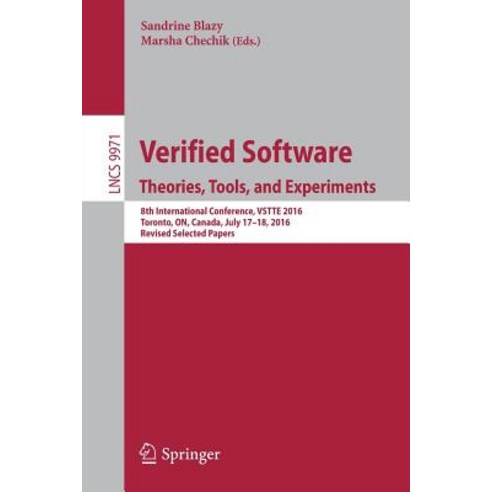 Verified Software. Theories Tools and Experiments: 8th International Conference Vstte 2016 Toronto..., Springer