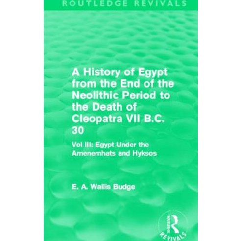 A History of Egypt from the End of the Neolithic Period to the Death of Cleopatra VII B.C. 30 (Routled..., Routledge
