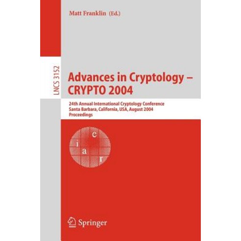 Advances in Cryptology - Crypto 2004: 24th Annual International Cryptology Conference Santa Barbara ..., Springer