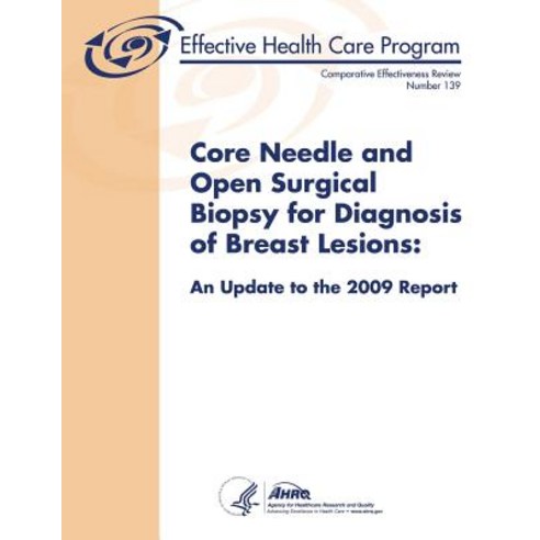 Core Needle and Open Surgical Biopsy for Diagnosis of Breast Lesions: An Update to the 2009 Report: Co..., Createspace