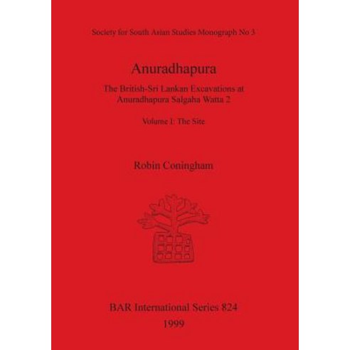 Anuradhapura: The British-Sri Lankan Excavations at Anuradhapura Salgaha Watta 2. Volume I: The Site ..., British Archaeological Reports Oxford Ltd
