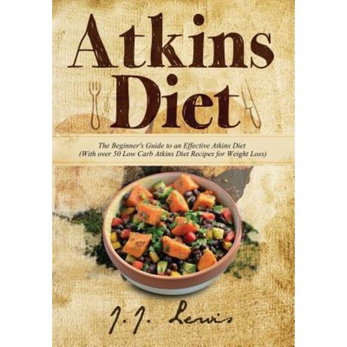 Atkins Diet: The Beginner''s Guide to an Effective Atkins Diet (with Over 50 Low Carb Atkins Diet Recip..., Createspace Independent Publishing Platform