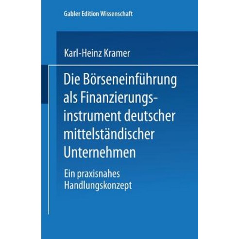 Die Borseneinfuhrung ALS Finanzierungsinstrument Deutscher Mittelstandischer Unternehmen: Ein Praxisna..., Deutscher Universitatsverlag