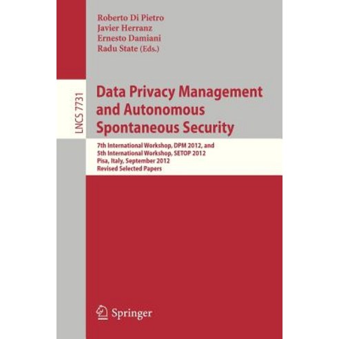Data Privacy Management and Autonomous Spontaneous Security: 7th International Workshop Dpm 2012 and..., Springer