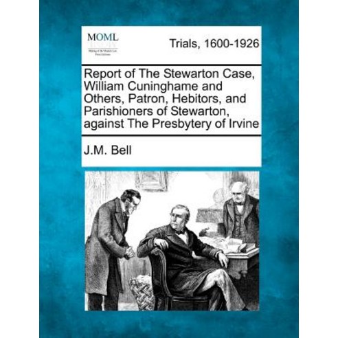 Report of the Stewarton Case William Cuninghame and Others Patron Hebitors and Parishioners of Ste..., Gale, Making of Modern Law