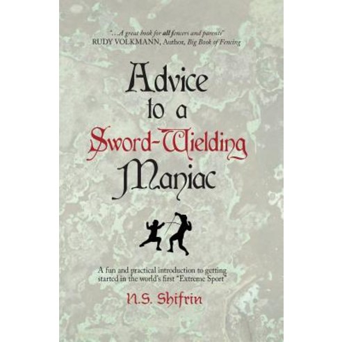 Advice to a Sword-Wielding Maniac: A Fun and Practical Introduction to Getting Started in the World''s ..., Createspace Independent Publishing Platform