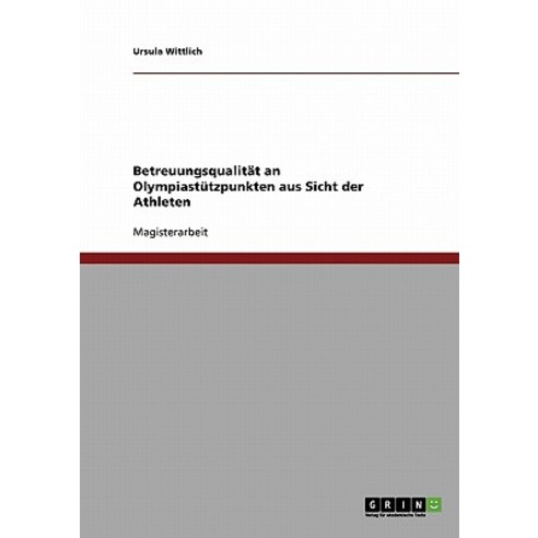Betreuungsqualitat an Olympiastutzpunkten Aus Sicht Der Athleten, Grin Publishing