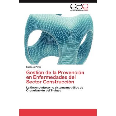 Gestion de La Prevencion En Enfermedades del Sector Construccion, Eae Editorial Academia Espanola