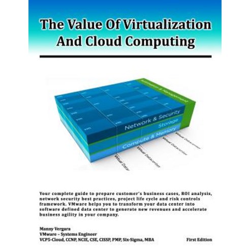 The Value of Virtualization and Cloud Computing: Your Complete Guide to Prepare Customer''s Business Ca..., Createspace Independent Publishing Platform