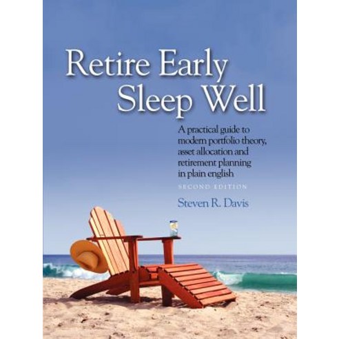 Retire Early Sleep Well: A Practical Guide to Modern Portfolio Theory Asset Allocation and Retirement..., Painters Hill Press