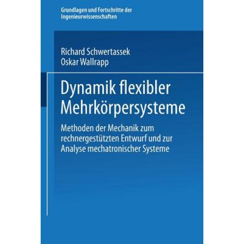 Dynamik Flexibler Mehrkorpersysteme: Methoden Der Mechanik Zum Rechnergestutzten Entwurf Und Zur Analy..., Vieweg+teubner Verlag