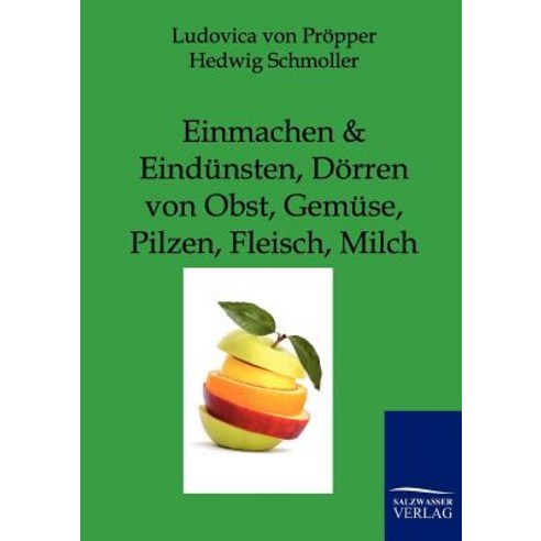 Einmachen Und Eindunsten Dorren Von Obst Gemuse Pilzen Fleisch Milch, Salzwasser-Verlag Gmbh