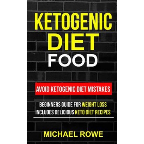 Ketogenic Diet Food: Avoid Ketogenic Diet Mistakes: Beginners Guide for Weight Loss: Includes Deliciou..., Createspace Independent Publishing Platform