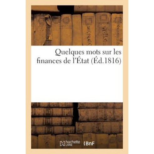 Quelques Mots Sur Les Finances de L''Etat Suivis D''Un Projet de Taxe, Hachette Livre - Bnf