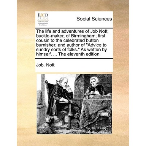 The Life and Adventures of Job Nott Buckle-Maker of Birmingham; First Cousin to the Celebrated Butto..., Gale Ecco, Print Editions