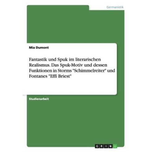 Fantastik Und Spuk Im Literarischen Realismus. Das Spuk-Motiv Und Dessen Funktionen in Storms Schimmel..., Grin Verlag Gmbh