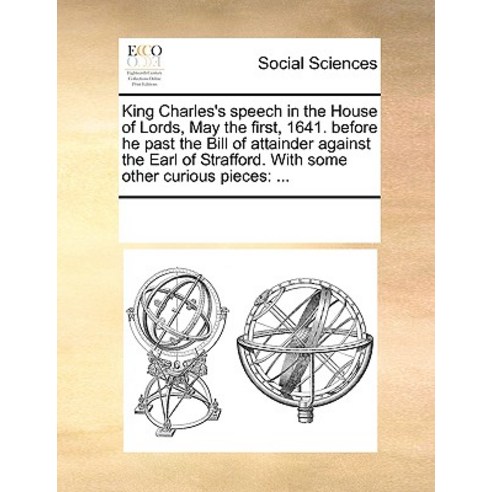 King Charles''s Speech in the House of Lords May the First 1641. Paperback, Gale Ecco, Print Editions