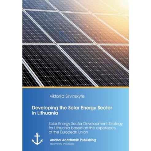 Developing the Solar Energy Sector in Lithuania: Solar Energy Sector Development Strategy for Lithuani..., Anchor Academic Publishing