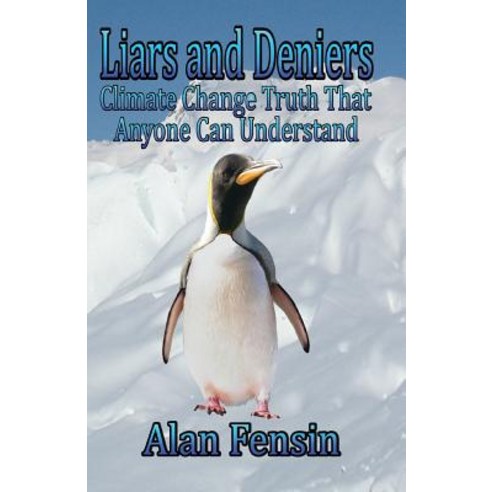 Liars and Deniers: Climate Change Truth That Anyone Can Understand Paperback, Burlington National Inc
