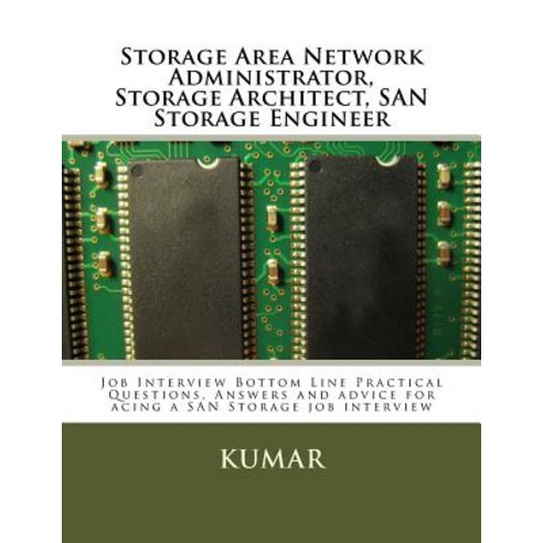 Storage Area Network Administrator Storage Architect San Storage Engineer: Job Interview Bottom Line..., Createspace Independent Publishing Platform