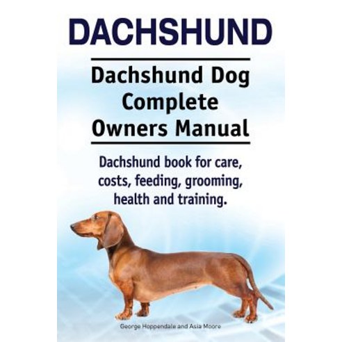 Dachshund. Dachshund Dog Complete Owners Manual. Dachshund Book for Care Costs Feeding Grooming He..., Imb Publishing Dachshund Dog