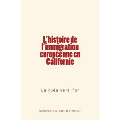 L''Histoire de L''Immigration Europeenne En Californie: La Ruee Vers L''Or, Editions Le Mono