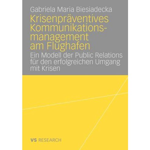 Krisenpraventives Kommunikationsmanagement Am Flughafen: Ein Modell Der Public Relations Fur Den Erfol..., Vs Verlag Fur Sozialwissenschaften