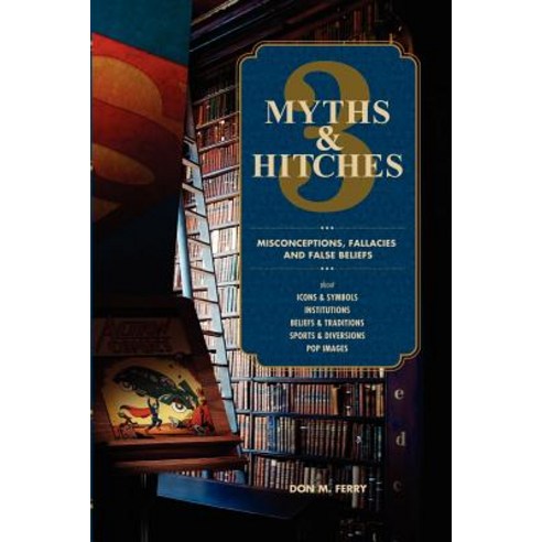 Myths & Hitches 3: Misconceptions Fallacies and False Beliefs about Icons & Symbols Institutions Be..., Createspace Independent Publishing Platform