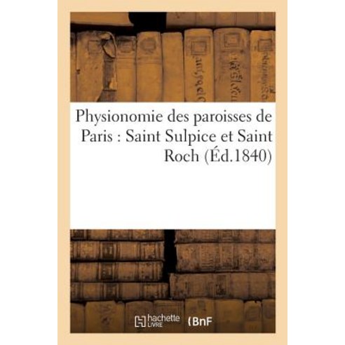 Physionomie Des Paroisses de Paris: Saint Sulpice Et Saint Roch, Hachette Livre - Bnf