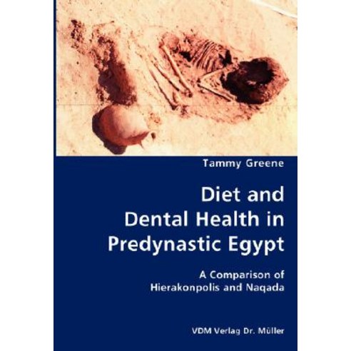 Diet and Dental Health in Predynastic Egypt- A Comparison of Hierakonpolis and Naqada, VDM Verlag Dr. Mueller E.K.