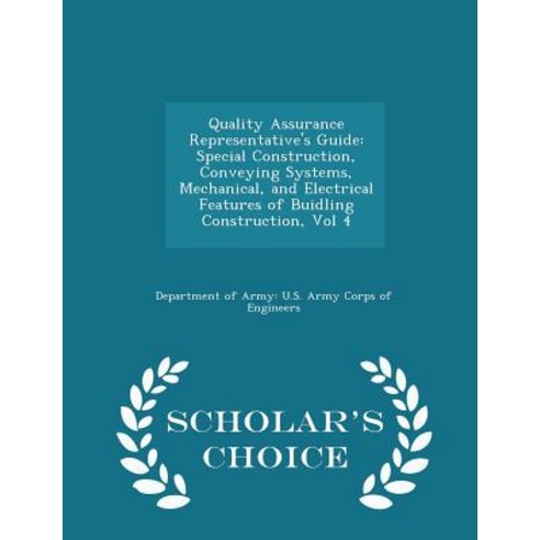 Quality Assurance Representative''s Guide: Special Construction Conveying Systems Mechanical and Ele..., Scholar''s Choice