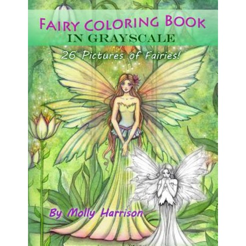 Fairy Coloring Book in Grayscale - Adult Coloring Book by Molly Harrison: Flower Fairies and Celestial..., Createspace Independent Publishing Platform