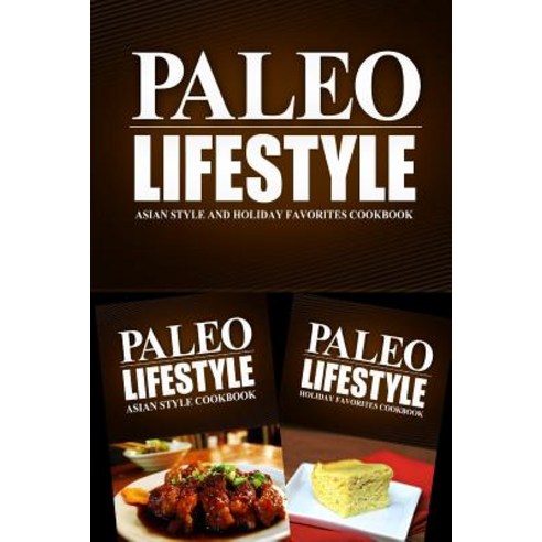 Paleo Lifestyle - Asian Style and Holiday Favorites Cookbook: Modern Caveman Cookbook for Grain Free ..., Createspace Independent Publishing Platform