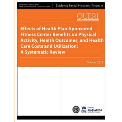 Effects of Health Plan-Sponsored Fitness Center Benefits on Physical Activity Health Outcomes and He..., Createspace Independent Publishing Platform